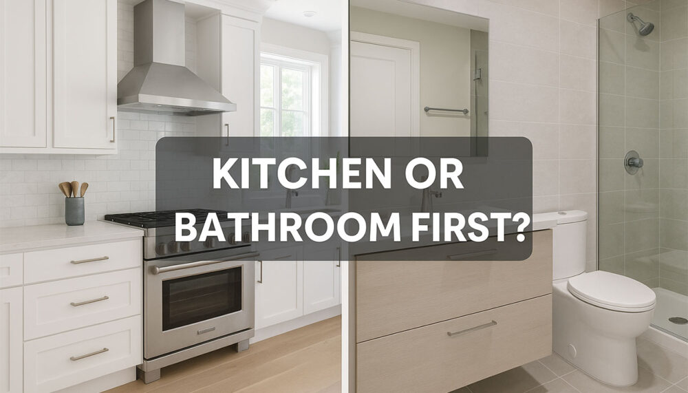 Kitchen or Bathroom First?